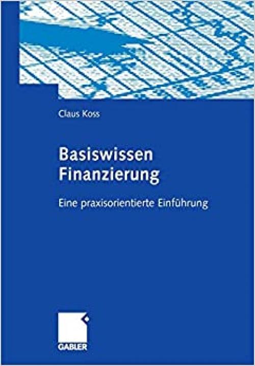 Basiswissen Finanzierung: Eine praxisorientierte Einführung (German Edition)