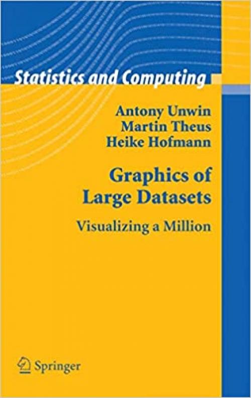 Graphics of Large Datasets: Visualizing a Million (Statistics and Computing)