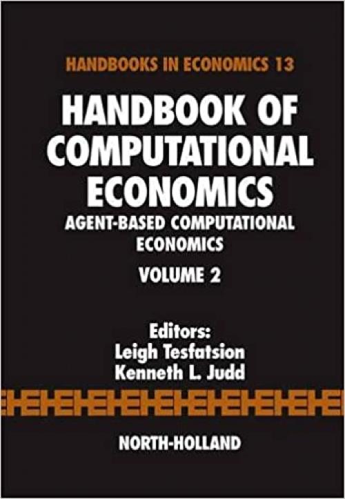 Handbook of Computational Economics: Agent-Based Computational Economics (Volume 2) (Handbook of Computational Economics, Volume 2)