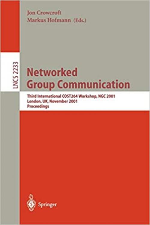 Networked Group Communication: Third International COST264 Workshop, NGC 2001, London, UK, November 7-9, 2001. Proceedings (Lecture Notes in Computer Science (2233))