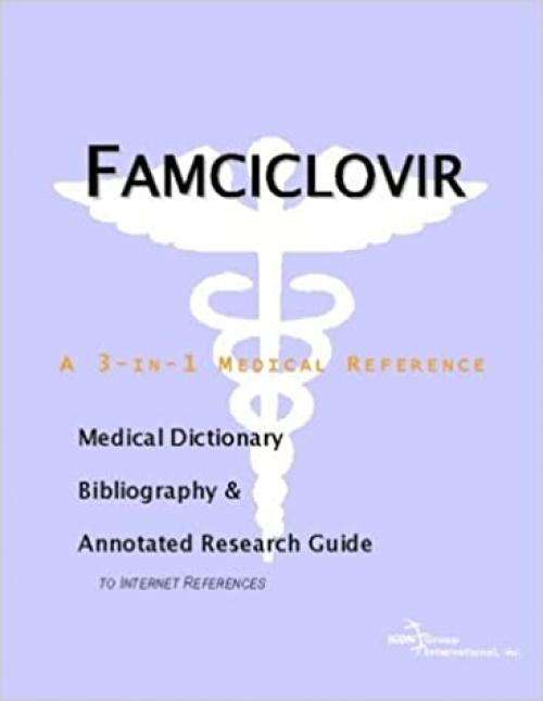 Famciclovir - A Medical Dictionary, Bibliography, and Annotated Research Guide to Internet References