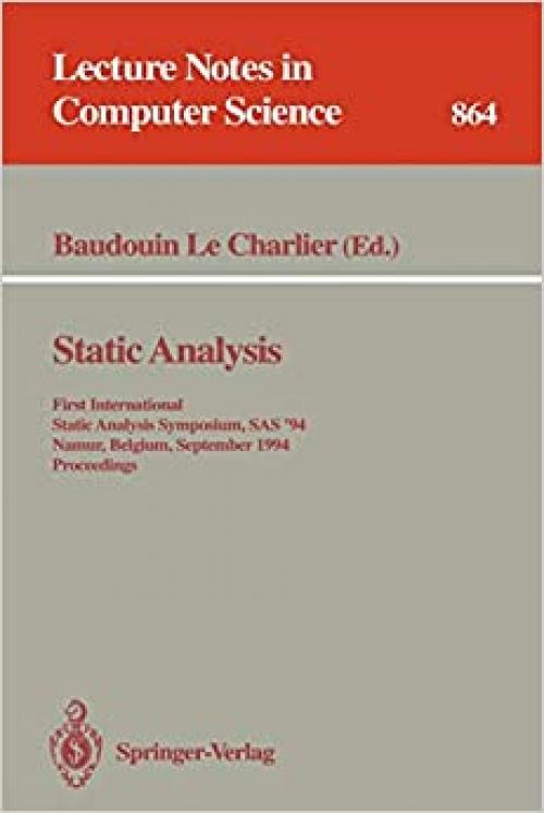 Static Analysis: First International Static Analysis Symposium, SAS '94, Namur, Belgium, September 28 - 30, 1994. Proceedings (Lecture Notes in Computer Science (864))