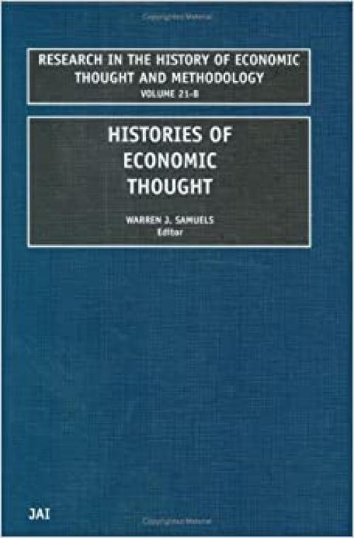 Histories of Economic Thought, Volume 21B (RESEARCH IN THE HISTORY OF ECONOMIC THOUGHT AND METHODOLOGY)