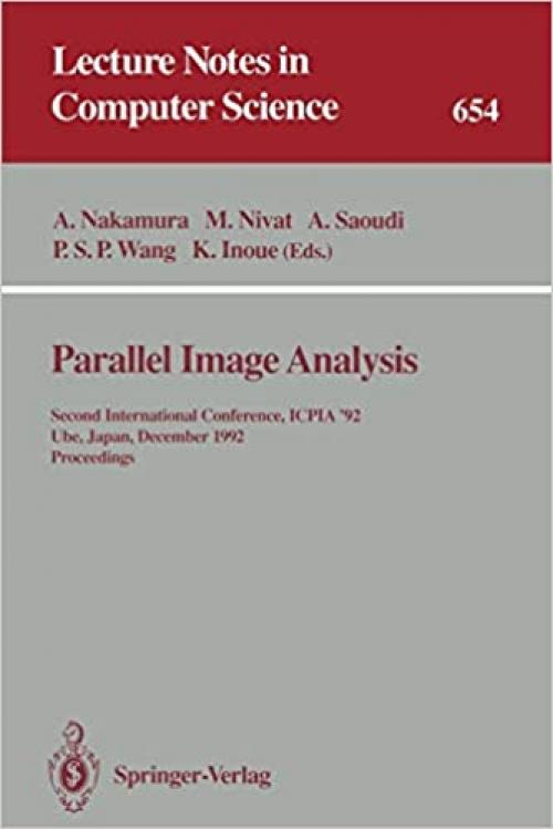 Parallel Image Analysis: Second International Conference, ICPIA '92, Ube, Japan, December 21-23, 1992. Proceedings (Lecture Notes in Computer Science (654))