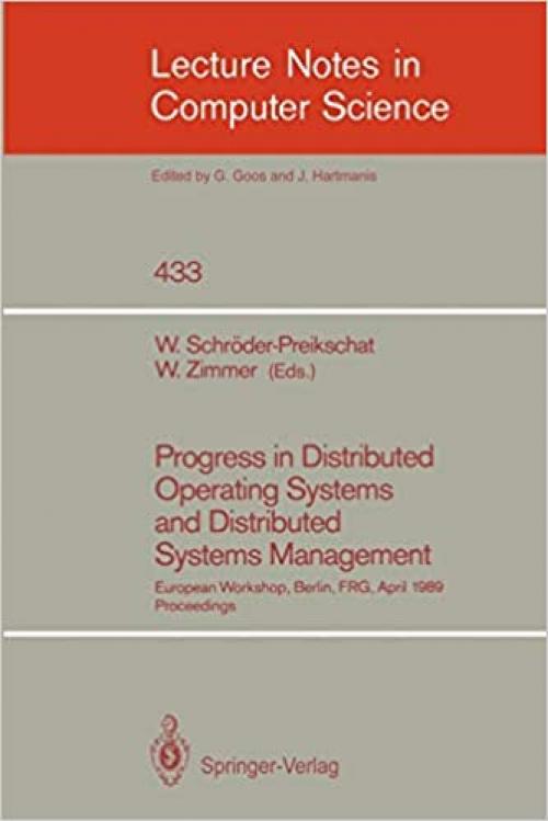Progress in Distributed Operating Systems and Distributed Systems Management: European Workshop, Berlin, FRG, April 18/19, 1989, Proceedings (Lecture Notes in Computer Science (433))