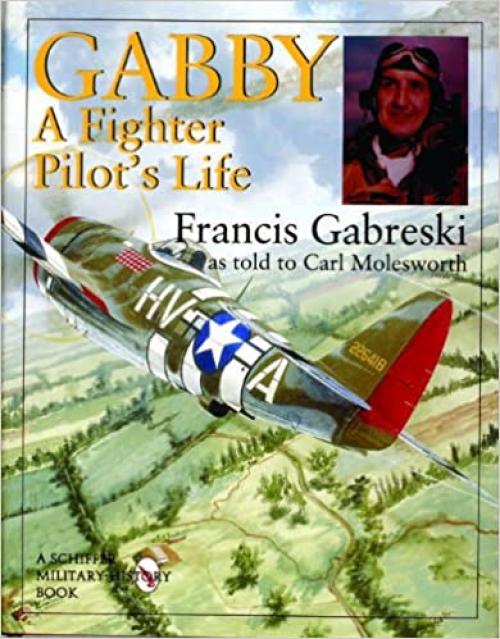 Gabby: A Fighter Pilot's Life (Schiffer Military History)