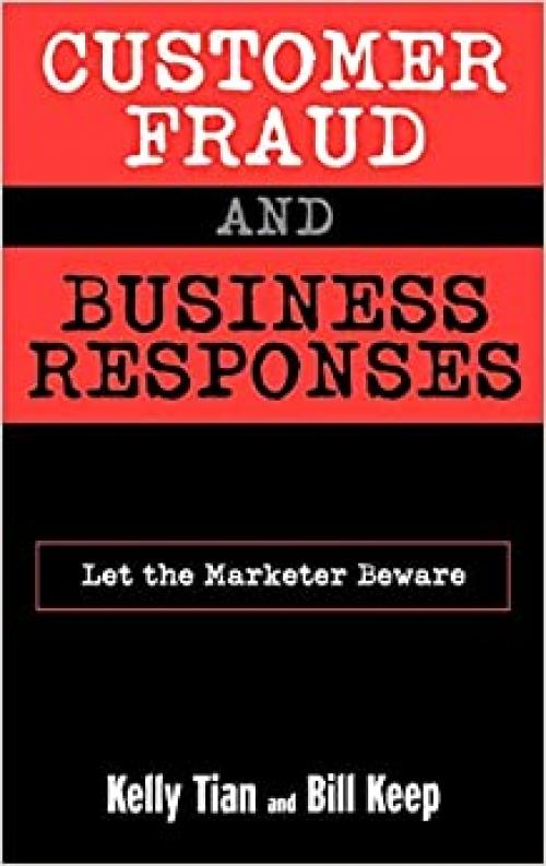 Customer Fraud and Business Responses: Let the Marketer Beware