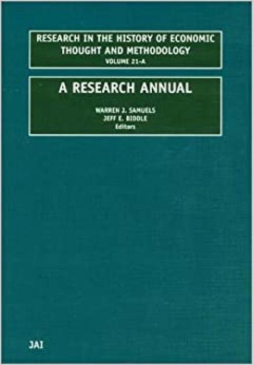 A RESEARCH ANNUALRESEARCH IN THE HISTORY OF ECONOMIC THOUGHT & METHODOLOGY, Volume Volume 21A (RESEARCH IN THE HISTORY OF ECONOMIC THOUGHT AND METHODOLOGY)