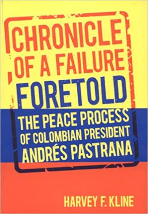 Chronicle of a Failure Foretold: The Peace Process of Colombian President Andrés Pastrana