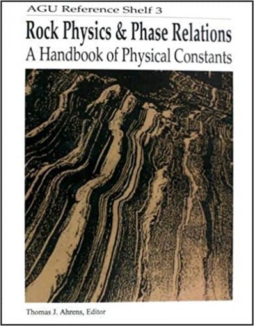 Rock Physics and Phase Relations: A Handbook of Physical Constants (AGU Reference Shelf)