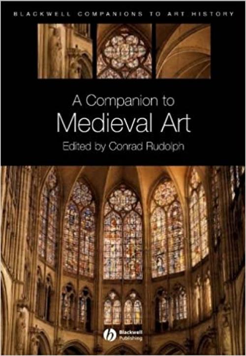 A Companion to Medieval Art: Romanesque and Gothic in Northern Europe