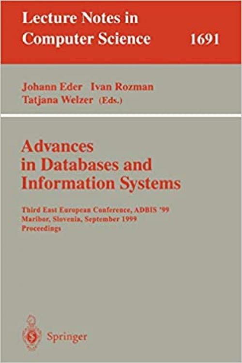 Advances in Databases and Information Systems: Third East European Conference, ADBIS'99, Maribor, Slovenia, September 13-16, 1999, Proceedings (Lecture Notes in Computer Science (1691))