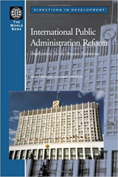 International Public Administration Reform: Implications for the Russian Federation (Directions in Development)