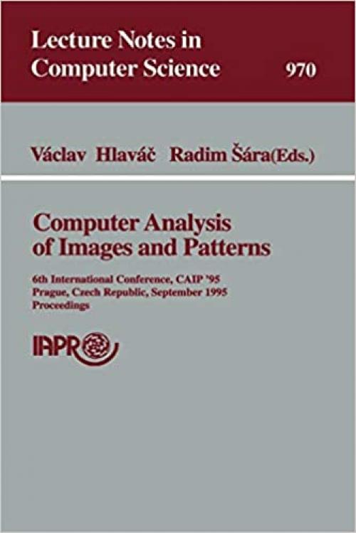 Computer Analysis of Images and Patterns: 6th International Conference, CAIP’95, Prague, Czech Republic, September 6–8, 1995 Proceedings (Lecture Notes in Computer Science (970))