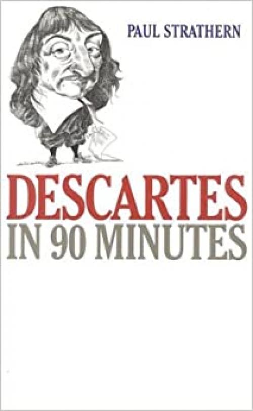 Descartes in 90 Minutes (Philosophers in 90 Minutes Series)