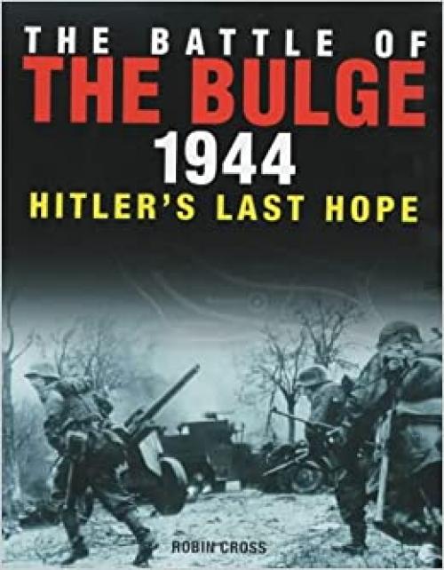 The Battle of the Bulge 1944 : Hitler's Last Hope