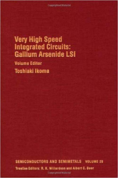 Very High Speed Integrated Circuits: Gallium Arsenide LSI (Semiconductors and Semimetals, Volume 29) (Semiconductors & Semimetals)