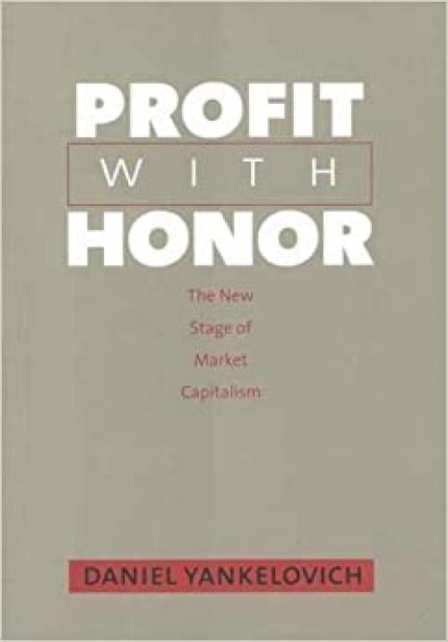 Profit with Honor: The New Stage of Market Capitalism (The Future of American Democracy Series)