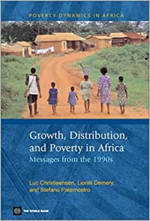 Growth, Distribution and Poverty in Africa: Messages from the 1990s (Poverty Dynamics in Africa)