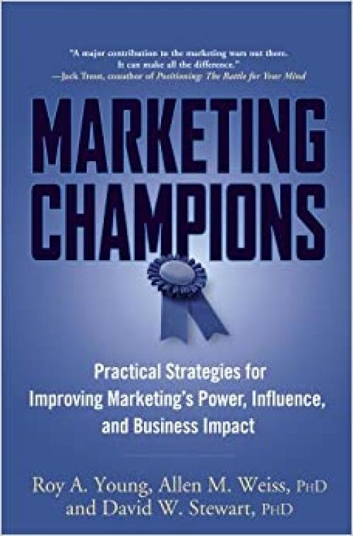 Marketing Champions: Practical Strategies for Improving Marketing's Power, Influence, and Business Impact