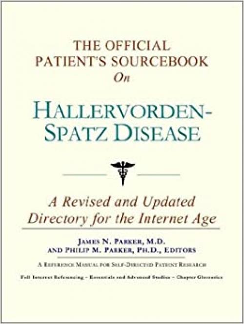 The Official Patient's Sourcebook on Hallervorden-Spatz Disease: A Revised and Updated Directory for the Internet Age
