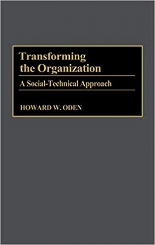 Transforming the Organization: A Social-Technical Approach