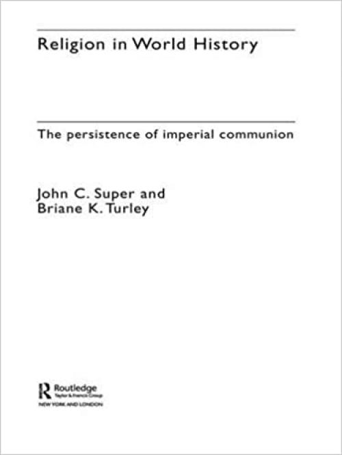 Religion in World History: The Persistence of Imperial Communion (Themes in World History)