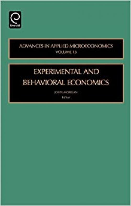 Experimental and Behavioral Economics (Advances in Applied Microeconomics)