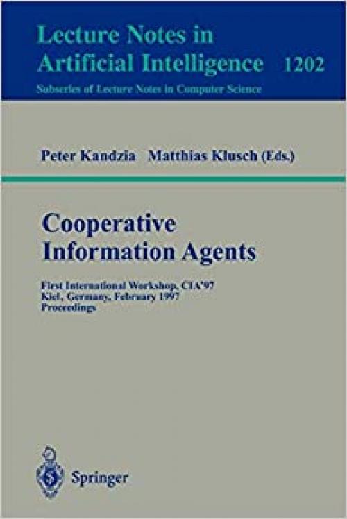 Cooperative Information Agents: First International Workshop, CIA'97, Kiel, Germany, February 26-28, 1997, Proceedings (Lecture Notes in Computer Science (1202))
