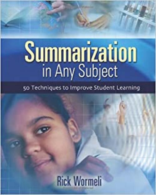 Summarization In Any Subject: 50 Techniques To Improve Student Learning