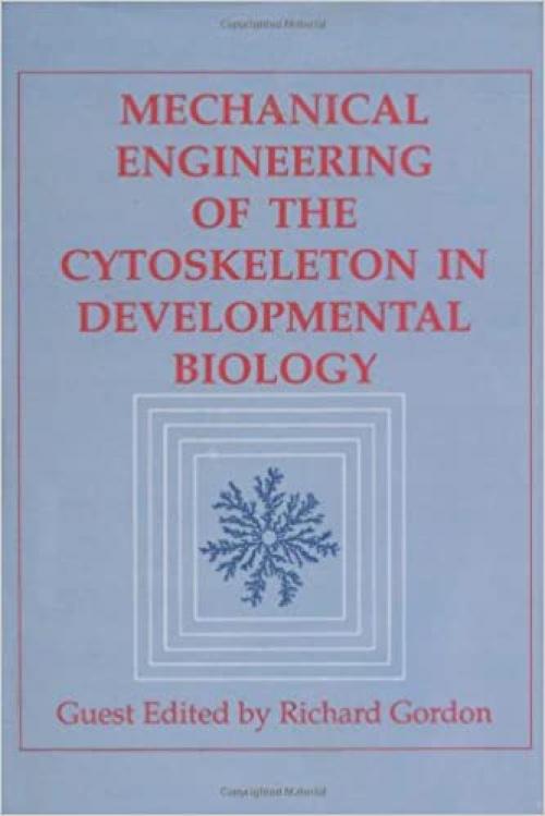 Mechanical Engineering of the Cytoskeleton in Developmental Biology (Volume 150) (International Review of Cell and Molecular Biology, Volume 150)