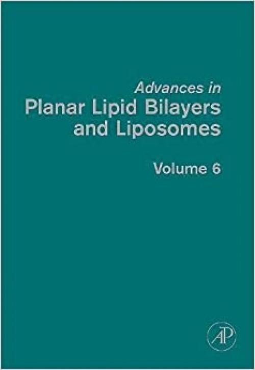 Advances in Planar Lipid Bilayers and Liposomes (Volume 6)