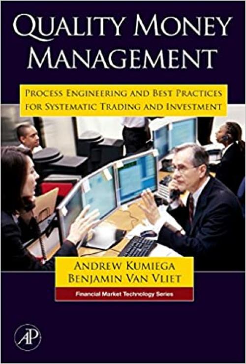 Quality Money Management: Process Engineering and Best Practices for Systematic Trading and Investment (Financial Market Technology)
