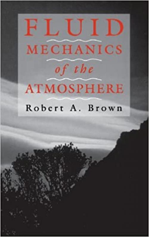Fluid Mechanics of the Atmosphere (Volume 47) (International Geophysics, Volume 47)