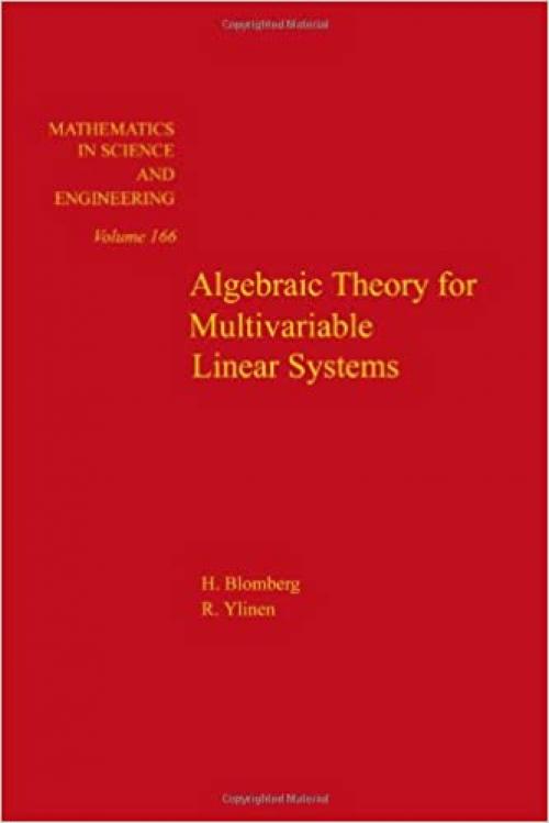 Algebraic theory for multivariable linear systems, Volume 166 (Mathematics in Science and Engineering)
