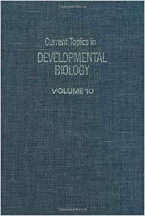 CURRENT TOPICS DEVELOPMENTAL BIOLOGY V10, Volume 10