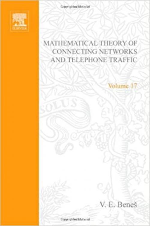 Mathematical theory of connecting networks and telephone traffic, Volume 17 (Mathematics in Science and Engineering)