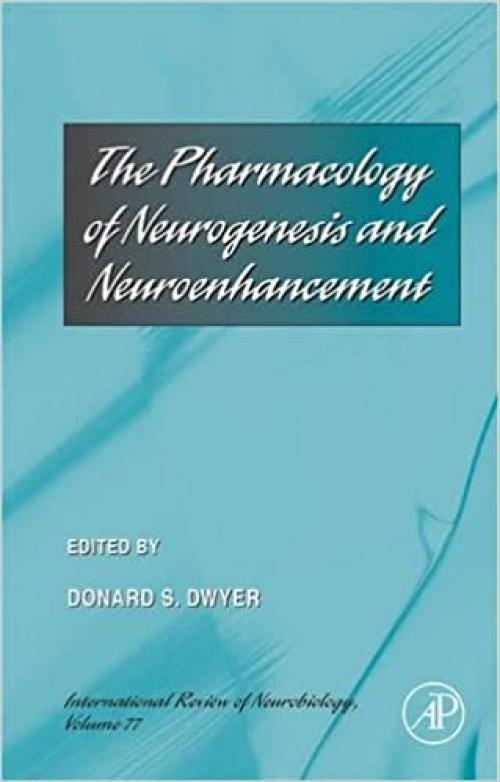 The Pharmacology of Neurogenesis and Neuroenhancement (Volume 77) (International Review of Neurobiology, Volume 77)