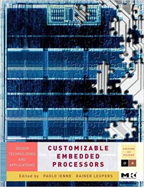 Customizable Embedded Processors: Design Technologies and Applications (Volume .) (Systems on Silicon, Volume .)