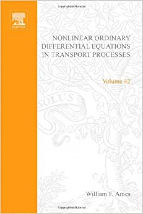 Nonlinear Ordinary Differential Equations in Transport Processes, Volume 42 (Mathematics in Science and Engineering)