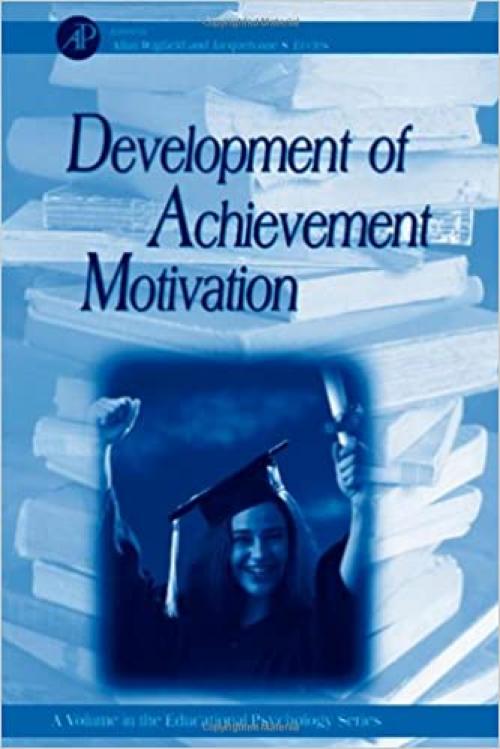 Development of Achievement Motivation (Volume .) (Educational Psychology, Volume .)