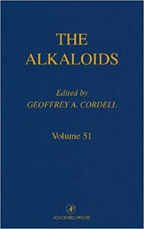 Chemistry and Biology (Volume 51) (The Alkaloids, Volume 51)