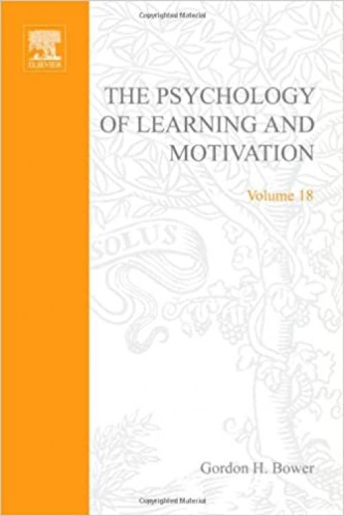PSYCHOLOGY OF LEARNING&MOTIVATION:V18, Volume 18