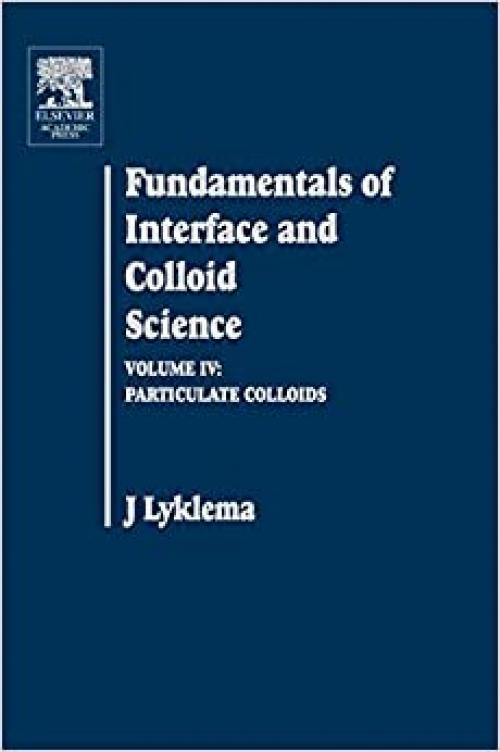 Fundamentals of Interface and Colloid Science: Particulate Colloids (Volume IV)