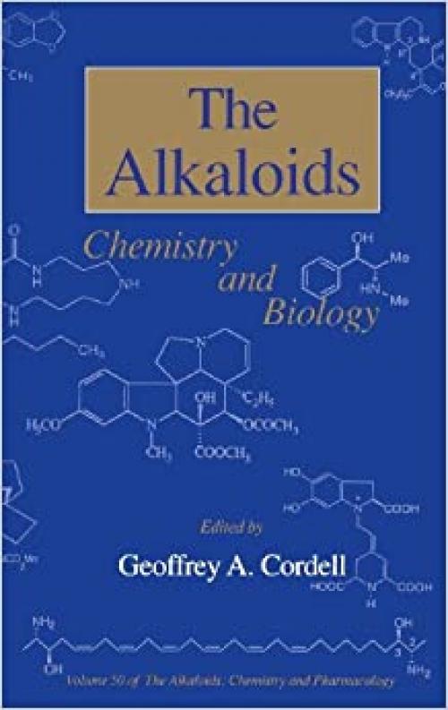Chemistry and Biology (Volume 50) (The Alkaloids, Volume 50)