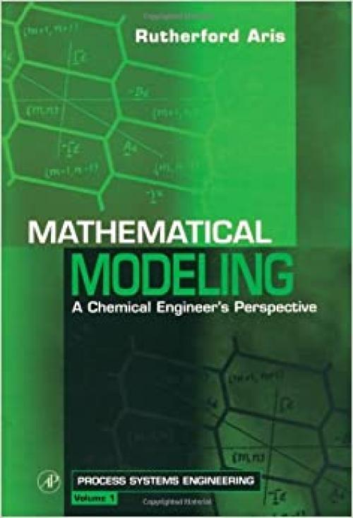 Mathematical Modeling: A Chemical Engineer's Perspective (Volume 1) (Process Systems Engineering, Volume 1)
