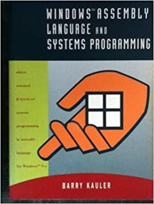 Windows Assembly Language & Systems Programming: Object Oriented & Low-Level Systems Programming in Assembly Language for Windows 3.X