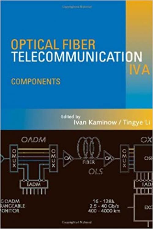 Optical Fiber Telecommunications IV-A, Volume A, Fourth Edition: Components (Optics and Photonics)