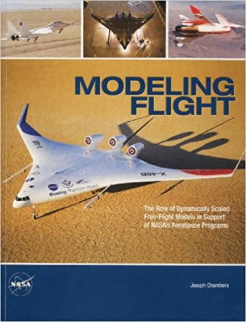 Modeling Flight: The Role of Dynamically Scaled Free-Flight Models in Support of NASA's Aerospace Programs