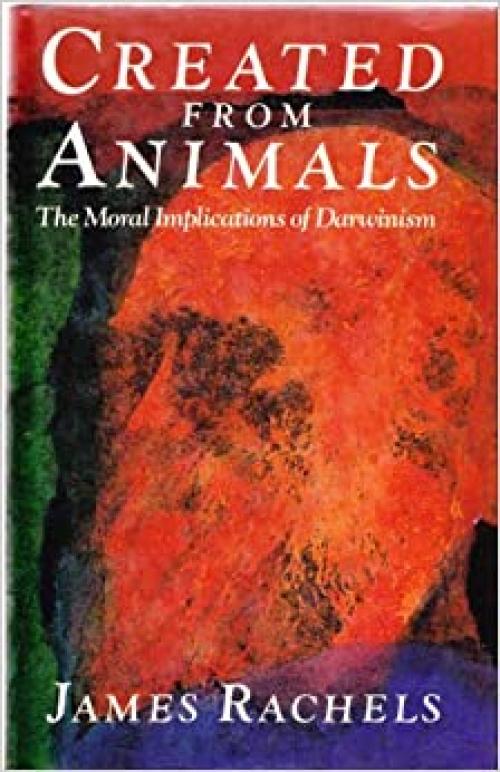 Created from Animals: The Moral Implications of Darwinism